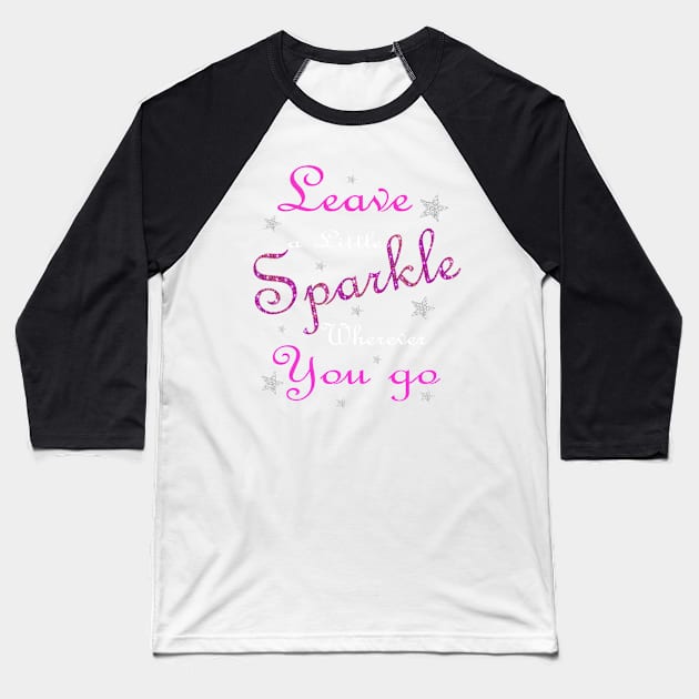 Pink Leave A Little Sparkle Wherever You Go Baseball T-Shirt by Atteestude